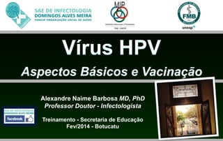 Alexandre Naime Barbosa MD, PhD
Professor Doutor - Infectologista
Treinamento - Secretaria de Educação
Fev/2014 - Botucatu

 