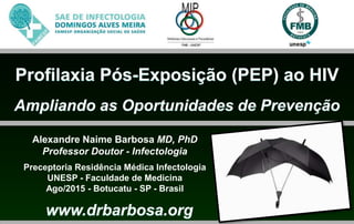 Alexandre Naime Barbosa MD, PhD
Professor Doutor - Infectologia
Preceptoria Residência Médica Infectologia
UNESP - Faculdade de Medicina
Ago/2015 - Botucatu - SP - Brasil
 