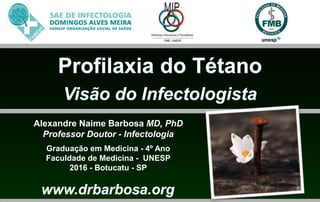 Alexandre Naime Barbosa MD, PhD
Professor Doutor - Infectologia
Graduação em Medicina - 4º Ano
Faculdade de Medicina - UNESP
2016 - Botucatu - SP
 