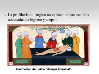    La profilaxis quirurgica no exime de unas medidas
    adecuadas de higiene y asepsia
 