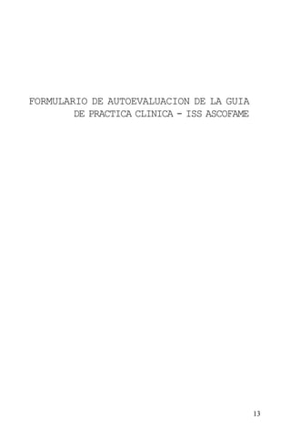 13
FORMULARIO DE AUTOEVALUACION DE LA GUIA
DE PRACTICA CLINICA - ISS ASCOFAME
 