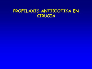 PROFILAXIS ANTIBIOTICA EN
CIRUGIA
 