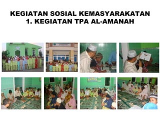 KEGIATAN SOSIAL KEMASYARAKATAN
1. KEGIATAN TPA AL-AMANAH
 