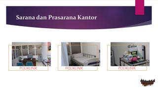 POLIKLINIK POLIKLINIK POLIKLINIK
Sarana dan Prasarana Kantor
 