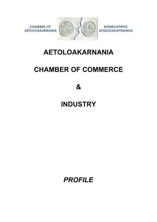 AETOLOAKARNANIA
CHAMBER OF COMMERCE
&
INDUSTRY
PROFILE
 