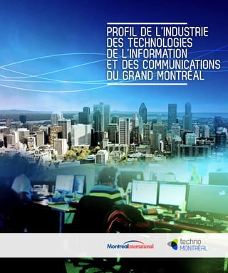 Profil de l’industrie
des technologies
de l’information
et des communications
du Grand Montréal
 