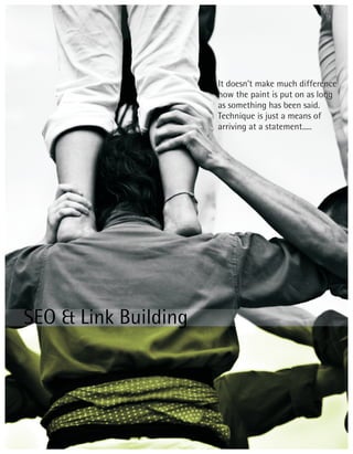 It doesn't make much difference
                      how the paint is put on as long
                      as something has been said.
                      Technique is just a means of
                      arriving at a statement.....




SEO & Link Building
 