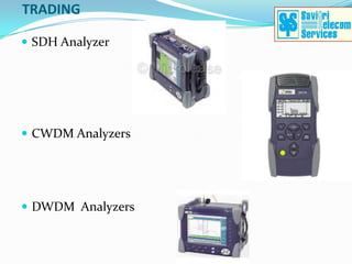 TRADING
                   .
 SDH Analyzer




 CWDM Analyzers




 DWDM Analyzers
 