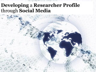 Developing  a  Researcher Profile   through  Social Media 