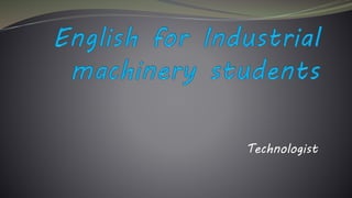 Technologist
 