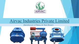 Airvac Industries Private Limited
(Manufacturer of Rotary Air Root Blower)
 