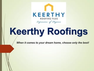 Keerthy Roofings
When it comes to your dream home, choose only the best!
 