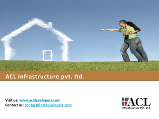 ACL Infrastructure pvt. ltd.
Visit us: www.acldevelopers.com
Contact us: contact@acldevelopers.com
 