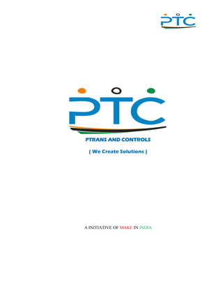 ,
PTRANS AND CONTROLS
( We Create Solutions )
A INITIATIVE OF MAKE IN INDIA
 
