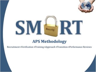 APS Methodology Recruitment •Verification •Training •Approach •Transition •Performance Reviews 