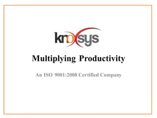 Multiplying Productivity
An ISO 9001:2008 Certified Company
 