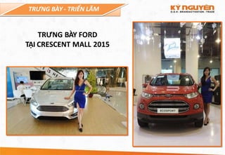 TRƯNG BÀY - TRIỂN LÃM
TRƯNG BÀY FORD
TẠI CRESCENT MALL 2015
 