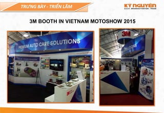 TRƯNG BÀY - TRIỂN LÃM
3M BOOTH IN VIETNAM MOTOSHOW 2015
 
