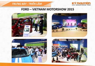 TRƯNG BÀY - TRIỂN LÃM
FORD – VIETNAM MOTORSHOW 2015
 