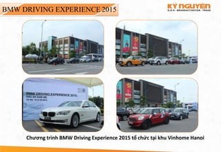 BMW DRIVING EXPERIENCE 2015
Chương trình BMW Driving Experience 2015 tổ chức tại khu Vinhome Hanoi
 
