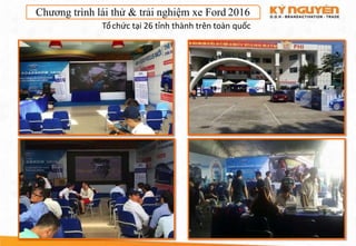 Chương trình lái thử & trải nghiệm xe Ford 2016
Tổchức tại 26 tỉnh thành trên toàn quốc
 