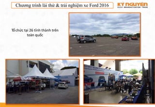 Chương trình lái thử & trải nghiệm xe Ford 2016
Tổchức tại 26 tỉnh thành trên
toàn quốc
 