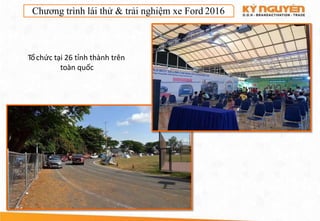 Chương trình lái thử & trải nghiệm xe Ford 2016
Tổchức tại 26 tỉnh thành trên
toàn quốc
 
