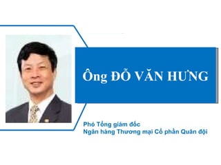 Ông ĐỖ VĂN HƯNG Phó Tổng giám đốc Ngân hàng Thương mại Cổ phần Quân đội 