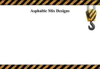 Asphaltic Mix Designs
 