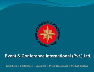 Event & Conference International (Pvt.) Ltd. Exhibitions  :  Conferences  :  Launching  :  Press Conferences  :  Product Displays 
