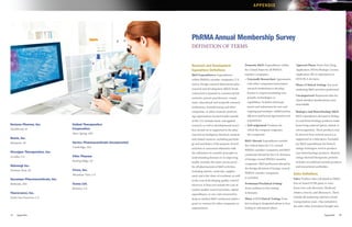 APPENDIX




                                                                      PhRMA Annual Membership Survey
                                                                      DEFINITION OF TERMS


                                                                      Research and Development                      Domestic R&D: Expenditures within              Approval Phase: From New Drug
                                                                      Expenditure Definitions                       the United States by all PhRMA                 Application (NDA)/Biologic License
                                                                      R&D Expenditures: Expenditures                member companies.                              Application (BLA) submission to
                                                                      within PhRMA member companies’ U.S.           •	 Externally Researched: Agreements           NDA/BLA decision.
                                                                      and/or foreign research laboratories plus       with other companies/universities/           Phase 4 Clinical Testing: Any post-
                                                                      research and development (R&D) funds            research institutions to develop,            marketing R&D activities performed.
                                                                      contracted or granted to commercial lab­        license or acquire promising com­
                                                                                                                                                                   Uncategorized: Represents data for
                                                                      oratories, private practitioners, consul­       pounds, technologies or
                                                                                                                                                                   which detailed classifications were
                                                                      tants, educational and nonprofit research       capabilities. Includes initial pay­
                                                                                                                                                                   unavailable.
                                                                      institutions, manufacturing and other           ments and milestones for new and
                                                                      companies, or other research-perform­           ongoing partnerships, collaborations,        Biologics and Biotechnology R&D:
                                                                      ing organizations located inside/outside        alliances and license agreements and         R&D expenditures devoted to biolog­
                                                                      of the U.S. Includes basic and applied          acquisitions.                                ics and biotechnology products made
Horizon Pharma, Inc.            United Therapeutics                   research, as well as developmental activi­    •	 Self-originated: Products for               from living material (plant, animal or
Northbrook, IL                  Corporation                           ties carried on or supported in the phar­       which the company originates                 microorganism). These products may
                                Silver Spring, MD                     maceutical, biological, chemical, medical,      the compound.                                be derived from natural sources or
Ikaria, Inc.                                                          and related sciences, including psycholo­                                                    engineered in a laboratory. Excluded
                                                                                                                    R&D Abroad: Expenditures outside
Hampton, NJ                     Vertex Pharmaceuticals Incorporated   gy and psychiatry, if the purpose of such                                                    are R&D expenditures for biotech­
                                                                                                                    the United States by U.S.-owned
                                Cambridge, MA                         activities is concerned ultimately with                                                      nology techniques used to produce
                                                                                                                    PhRMA member companies and R&D
Orexigen Therapeutics, Inc.                                           the utilization of scientific principles in                                                  non-biotechnology products. Biotech­
                                                                                                                    conducted abroad by the U.S. divisions
La Jolla, CA                    Vifor Pharma                          understanding diseases or in improving                                                       nology-derived therapeutic proteins
                                                                                                                    of foreign-owned PhRMA member
                                Basking Ridge, NJ                     health. Includes the total cost incurred                                                     includes recombinant protein products
                                                                                                                    companies. R&D performed abroad by
Shionogi Inc.                                                         for all pharmaceutical R&D activities,                                                       and monoclonal antibodies.
                                                                                                                    the foreign divisions of foreign-owned
Florham Park, NJ                Vivus, Inc.                           including salaries, materials, supplies
                                                                                                                    PhRMA member companies                       Sales Definitions
                                Mountain View, CA                     used, and a fair share of overhead, as well
                                                                                                                    is excluded.                                 Sales: Product sales calculated as billed,
Sucampo Pharmaceuticals, Inc.                                         as the cost of developing quality control.
Bethesda, MD                    Xoma Ltd.                                                                           Prehuman/Preclinical Testing:                free on board (FOB) plant or ware­
                                                                      However, it does not include the cost of
                                Berkeley, CA                                                                        From synthesis to first testing              house less cash discounts, Medicaid
                                                                      routine quality control activities, capital
Theravance, Inc.                                                                                                    in humans.                                   rebates, returns, and allowances. These
                                                                      expenditures, or any costs incurred for
South San Francisco, CA                                                                                                                                          include all marketing expenses except
                                                                      drug or medical R&D conducted under a         Phase 1/2/3 Clinical Testing: From
                                                                                                                                                                 transportation costs. Also included is
                                                                      grant or contract for other companies or      first testing in designated phase to first
                                                                                                                                                                 the sales value of products bought and
                                                                      organizations.                                testing in subsequent phase.

46   Appendix                                                                                                                                                                               Appendix       47
 