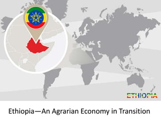 Ethiopia—An Agrarian Economy in Transition
 
