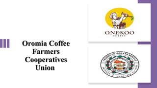 Oromia Coffee
Farmers
Cooperatives
Union
 