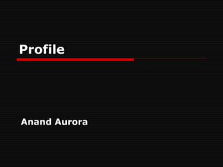 Profile Anand Aurora 