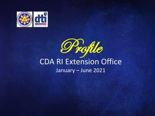 CDA RI Extension Office
Profile
January – June 2021
 