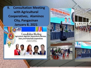 9. Consultation Meeting
with Agricultural
Cooperatives, Alaminos
City, Pangasinan
January 8, 2021
 