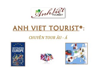 ANH VIET TOURIST®
:
CHUYÊN TOUR ÂU - Á
 