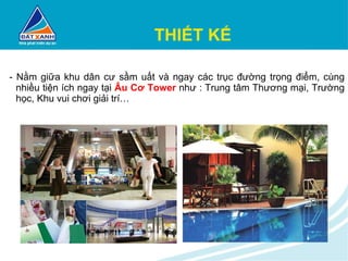 THIẾT KẾ - Nằm giữa khu dân cư sầm uất và ngay các trục đường trọng điểm, cùng nhiều tiện ích ngay tại  Âu Cơ Tower  như : Trung tâm Thương mại, Trường học, Khu vui chơi giải trí… 