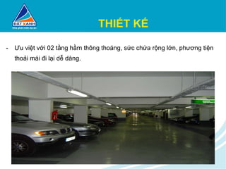 THIẾT KẾ Ưu việt với 02 tầng hầm thông thoáng, sức chứa rộng lớn, phương tiện thoải mái đi lại dễ dàng.   