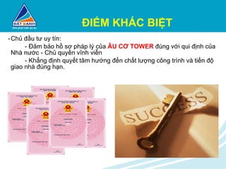ĐIỂM KHÁC BIỆT Chủ đầu tư uy tín: - Đảm bảo hồ sơ pháp lý của  ÂU CƠ TOWER  đúng với qui định của Nhà nước - Chủ quyền vĩnh viễn - Khẳng định quyết tâm hướng đến chất lượng công trình và tiến độ giao nhà đúng hạn.  