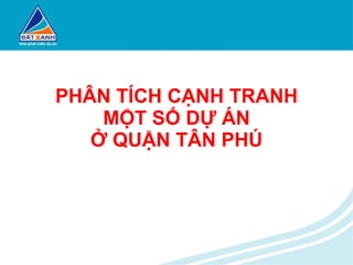PHÂN TÍCH CẠNH TRANH MỘT SỐ DỰ ÁN Ở QUẬN TÂN PHÚ 