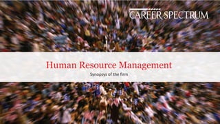 Human Resource Management 
Synopsys of the firm 
 