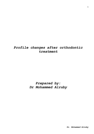 1
Dr. Mohammed Alruby
Profile changes after orthodontic
treatment
Prepared by:
Dr Mohammed Alruby
 