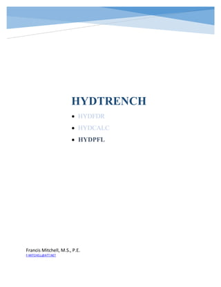 HYDTRENCH
• HYDFDR
• HYDCALC
• HYDPFL
Francis Mitchell, M.S., P.E.
F-MITCHELL@ATT.NET
 