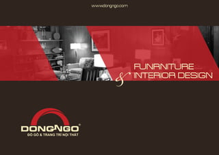 FUNRNITURE
www.dongngo.com
INTERIOR DESIGN
ĐỒ GỖ & TRANG TRÍ NỘI THẤT
 