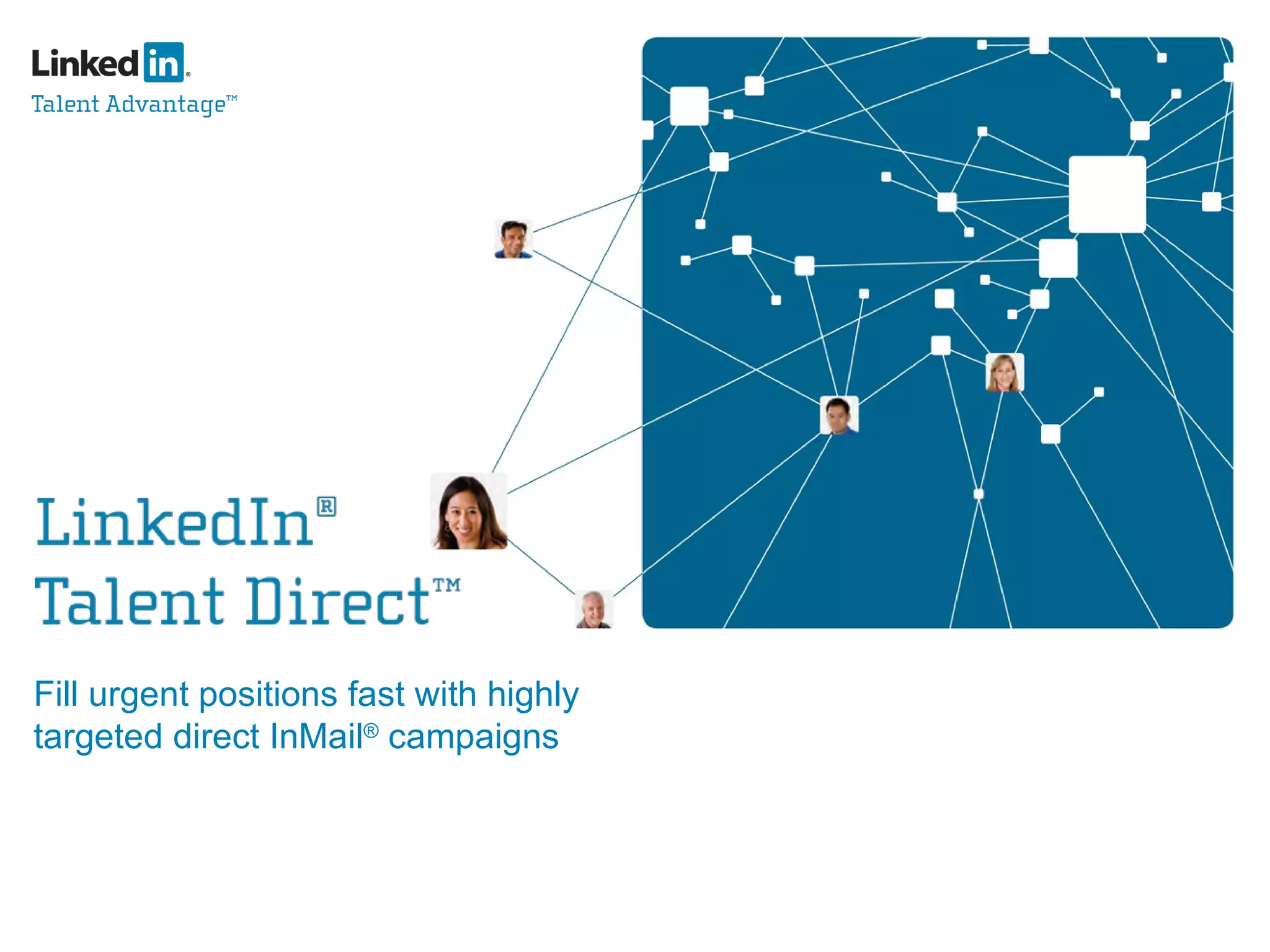 Fill   urgent positions fast with highly targeted direct InMail ®  campaigns 