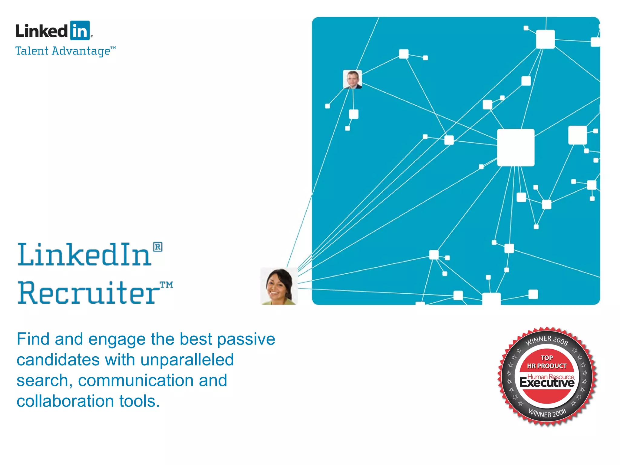 Find and engage the best passive candidates with unparalleled search, communication and collaboration tools. 