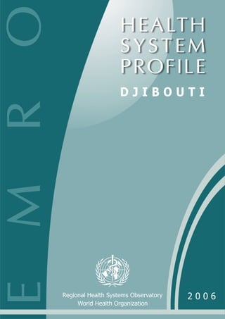 Health Systems Profile- Djibouti Regional Health Systems Observatory- EMRO 2006