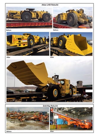 Atlas LHD Rebuild
Before
After
Before After
Drill Rig Rebuild
Before
After
 
