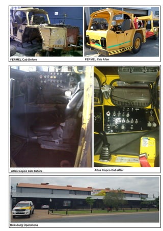 FERMEL Cab Before FERMEL Cab After
Atlas Copco Cab Before Atlas Copco Cab After
Boksburg Operations
 